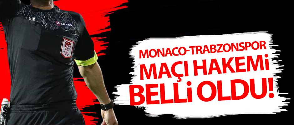 Monaco-Trabzonspor mann hakemleri belli oldu!