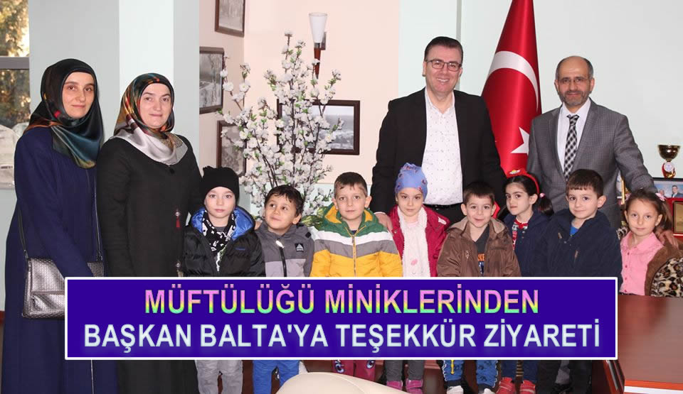 MÜFTÜLÜĞÜ MİNİKLERİNDEN BAŞKAN BALTA'YA TEŞEKKÜR ZİYARETİ