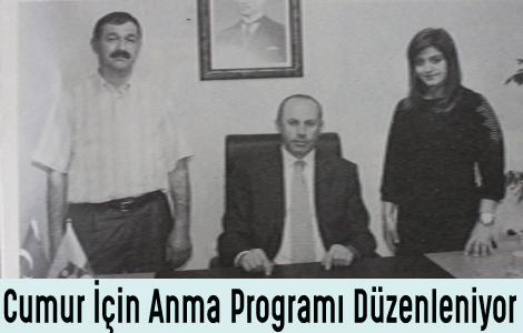MUSTAFA CUMUR ���N ANMA PROGRAMI D�ZENLENECEK.
