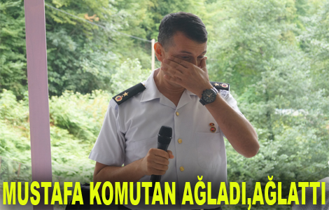 MUSTAFA KOMUTAN AĞLADI,AĞLATTI.