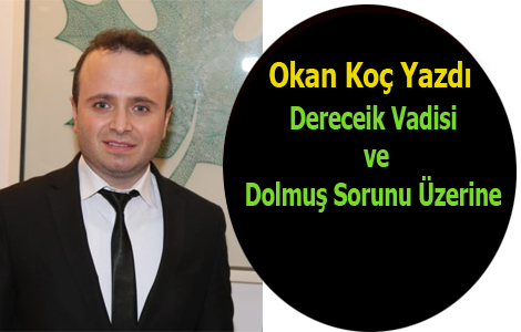Okan Koç ”Derecik Vadisi ve Dolmuş Sorunu”