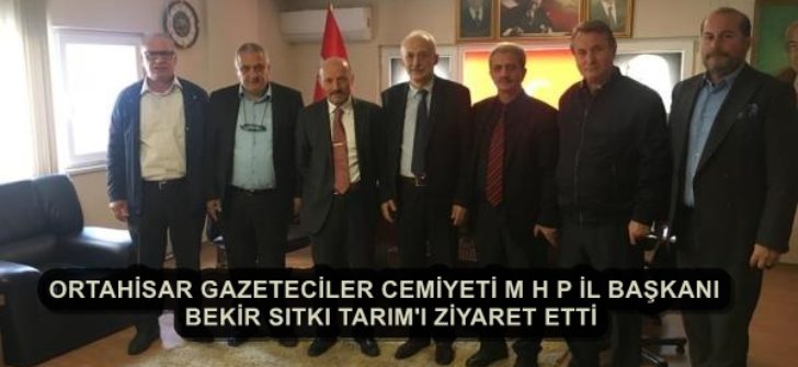 ORTAHİSAR GAZETECİLER CEMİYETİ M H P İL BAŞKANI BEKİR SITKI TARIM’I ZİYARET ETTİ