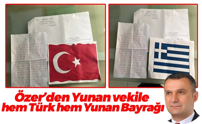 Özer’den Yunan vekile hem Türk hem Yunan Bayrağı