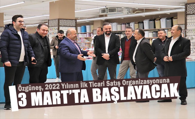 zgne, 2022 Ylnn lk Ticari Sat Organizasyonuna 3 Martta Balayacak

