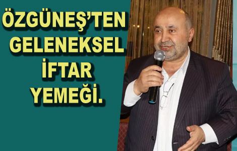 ÖZGÜNEŞ İFTARINDA BİRLİK MESAJI