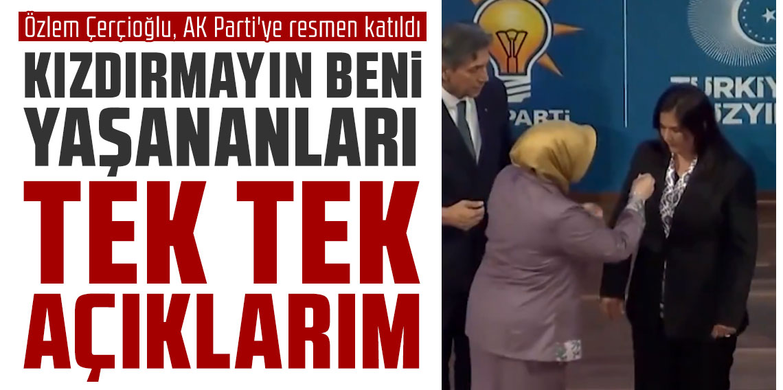 Özlem Çerçioğlu, AK Parti'ye resmen katıldı