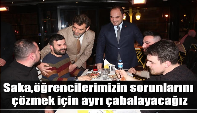 Saka,öğrencilerimizin sorunlarını çözmek için ayrı çabalayacağız