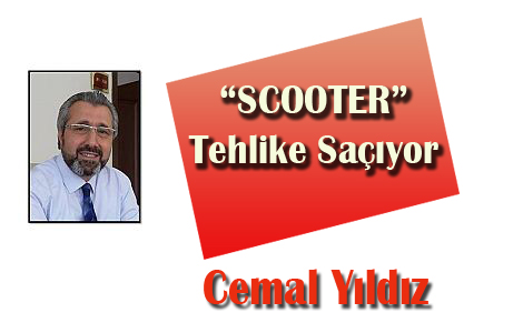 “SCOOTER” Tehlike Saçıyor