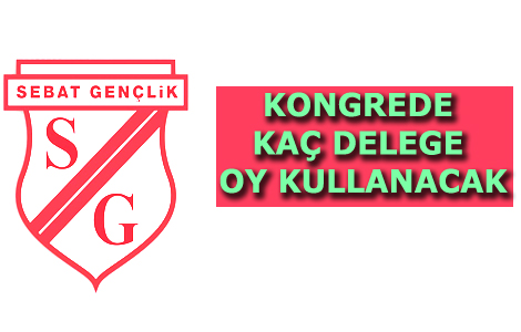 SEBAT GENÇLİKSPOR KONGRESİNDE KAÇ GELEGE OY KULLANACAK