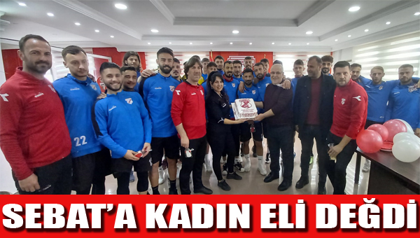 SEBAT’A KADIN ELİ DEĞDİ