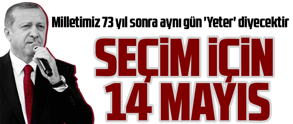 SEÇİM İÇİN 14 MAYIS