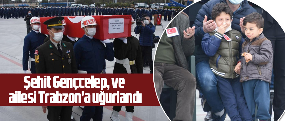 ŞEHİT GENÇÇELEP TRABZON'A UĞURLANDI