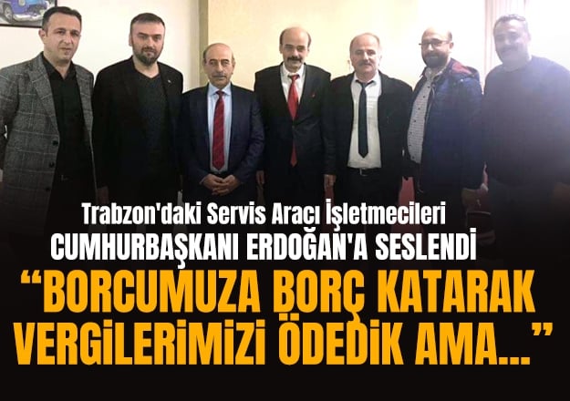 Servis Arac letmecileri Cumhurbakan Erdoan'a seslendi 