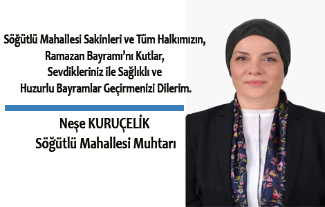 S���TL� MUHTARI NE�E KURU�EL�K'TEN BAYRAM MESAJI