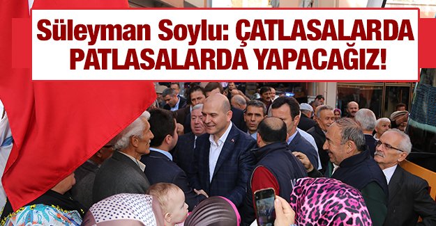 Soylu 'atlasalarda patlasalarda yapacaz'