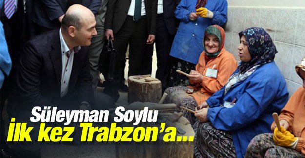 Sleyman Soylu, ilk kez bakan olarak Trabzon'a geliyor 
