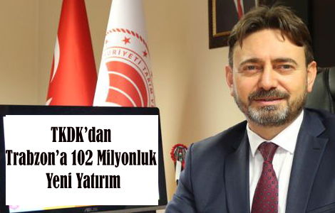 TKDK’dan Trabzon’a 102 Milyonluk Yeni Yatırım