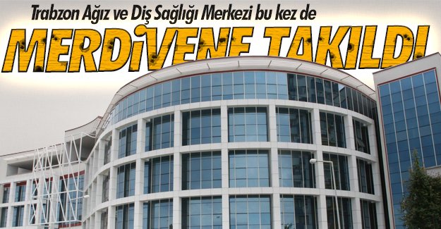Trabzon Az ve Di Sal Merkezi, 'Merdivene'takld 