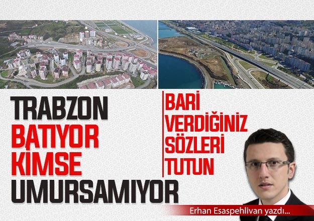 Trabzon batyor, kimse umursamyor...