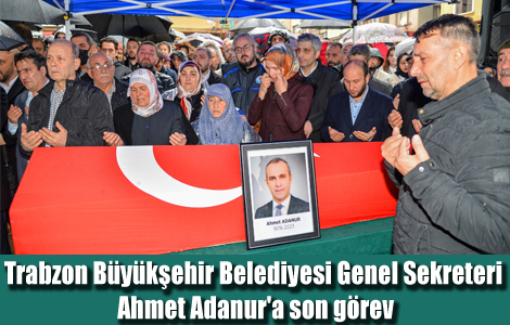 Trabzon Bykehir Belediyesi Genel Sekreteri Ahmet Adanur'a son grev
