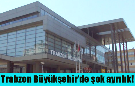 Trabzon Bykehirde ok ayrlk! 