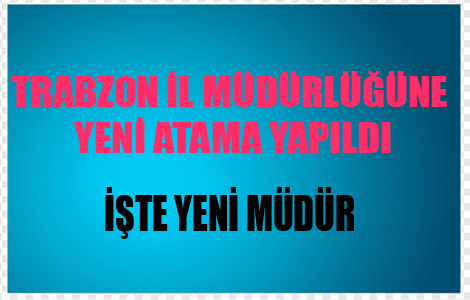 Trabzon İl Milli Eğitim Müdürlüğüne Ahmet Bektaş atandı!