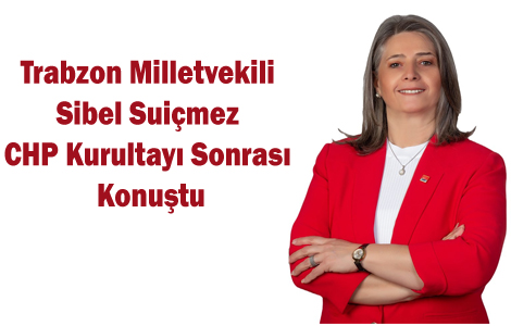 Trabzon Milletvekili Sibel Sui�mez CHP Kurultay� Sonras� Konu�tu
