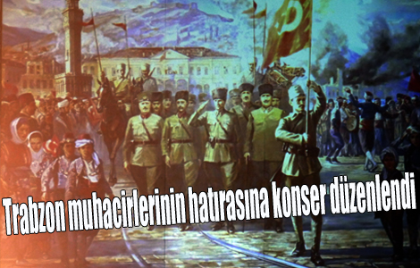 Trabzon muhacirlerinin hatrasna konser dzenlendi
