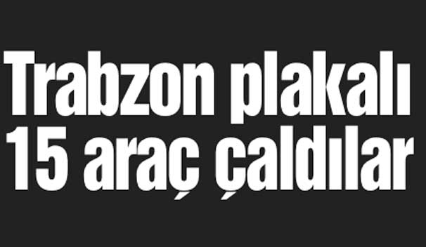 Trabzon plakal 15 ara aldlar
