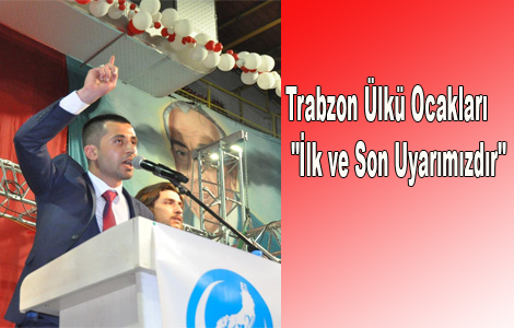 Trabzon lk Ocaklar 'lk ve Son Uyarmzdr'
