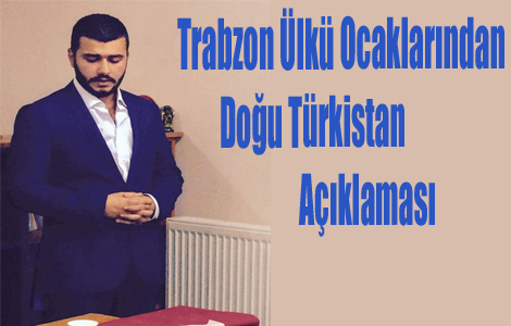Trabzon Ülkü Ocaklarından Doğu Türkistan Açıklaması