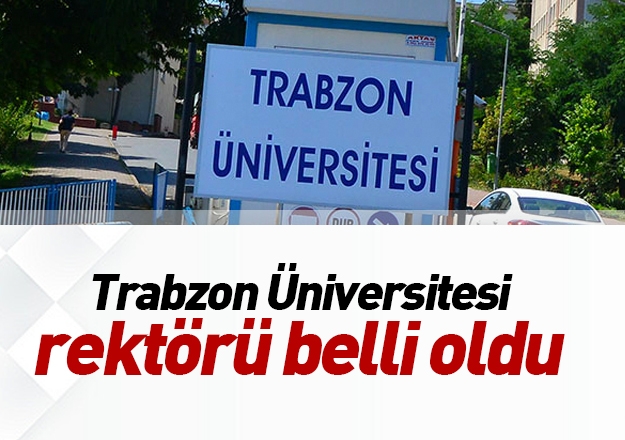 Trabzon niversitesi rektr belli oldu