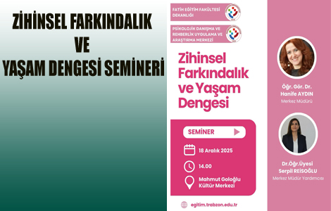 TRABZON �N�VERS�TES�NDEN Z�H�NSEL FARKINDALIK VE YA�AM DENGES� SEM�NER�