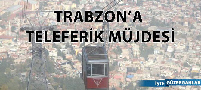 Trabzon'a teleferik projesi

