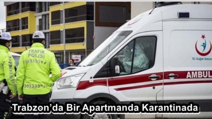 Trabzon’da Bir Apartmanda Karantinada