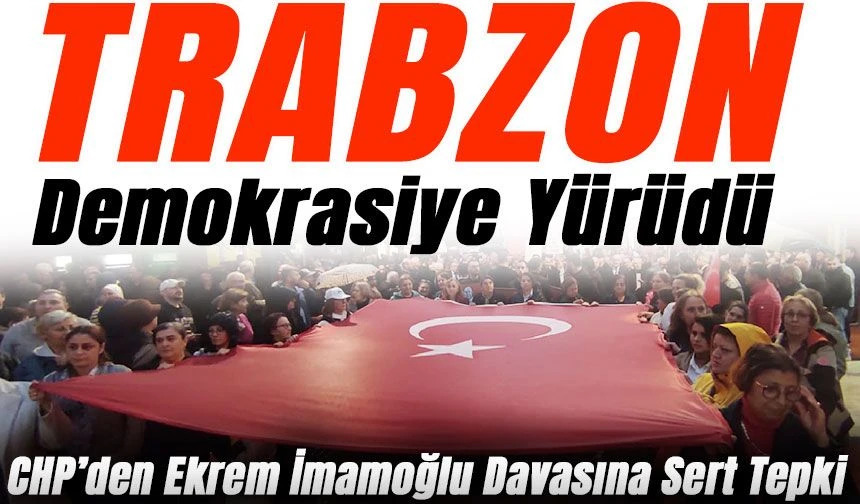 Trabzon’da “Demokrasi Yürüyüşü”!