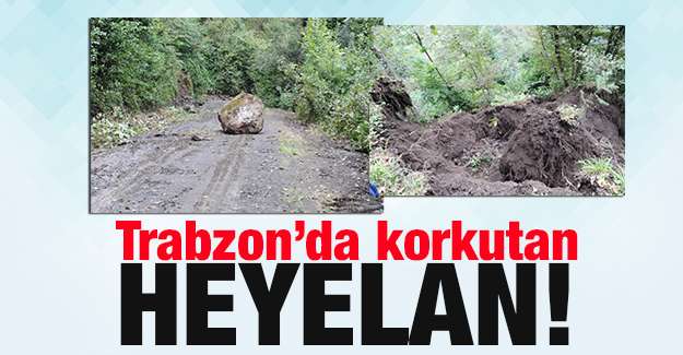 Trabzon'da korkutan heyelan 