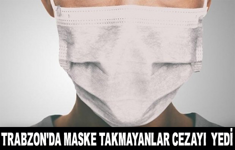 Trabzon'da maske takmayanlara ceza yad!