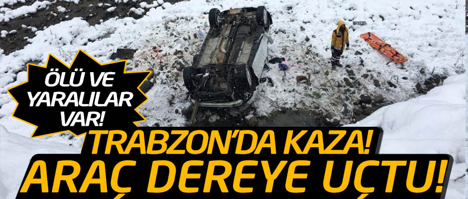 Trabzon'da otomobilin dereye yuvarland kazada baba ld, olu yaraland 