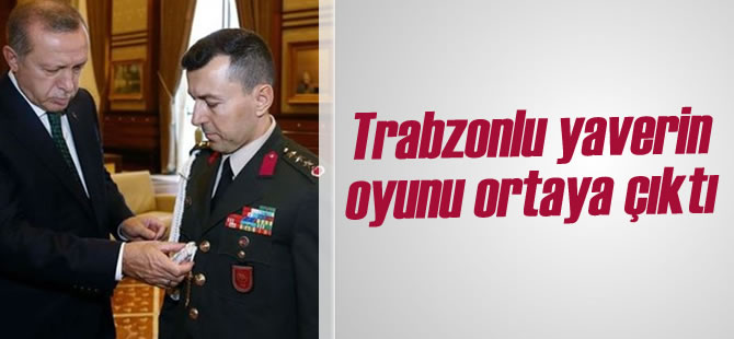 Trabzonlu Yaverin Oyunu Ortaya kt
