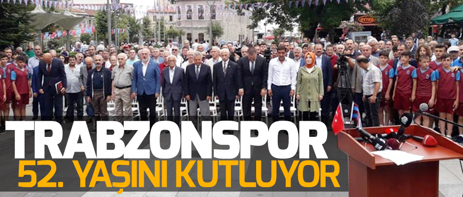 Trabzonspor 52. yan kutluyor
