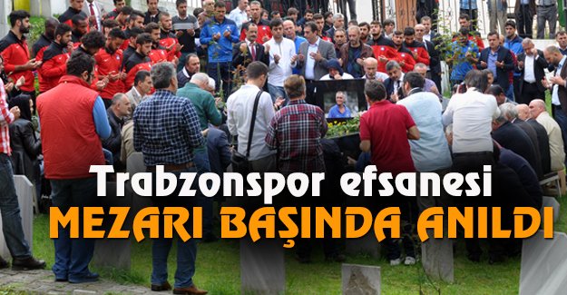 Trabzonspor efsanesi mezar banda anld 