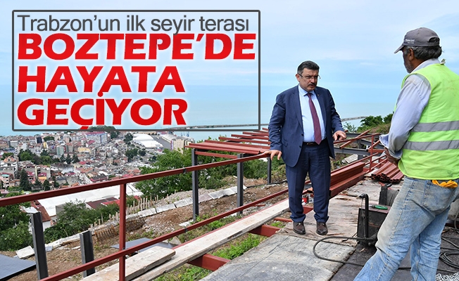 Trabzonun ilk seyir teras Boztepede hayata geiyor!