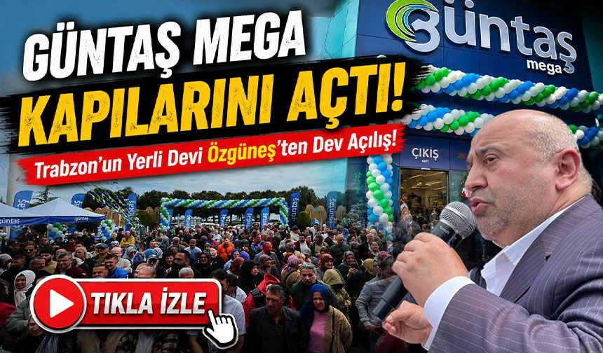 Trabzon’un Yerli Devi Özgüneş’ten Dev Açılış!; Güntaş Mega Kapılarını Açtı!