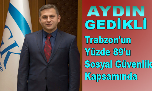 Trabzon'un Yzde 89'u Sosyal Gvenlik Kapsamnda