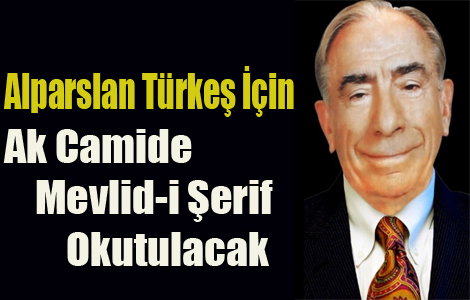 Türkeş İçin Mevlid-i Şerif okutulacak.