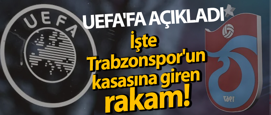 UEFA'fa aklad! te Trabzonspor'un kasasna giren rakam!