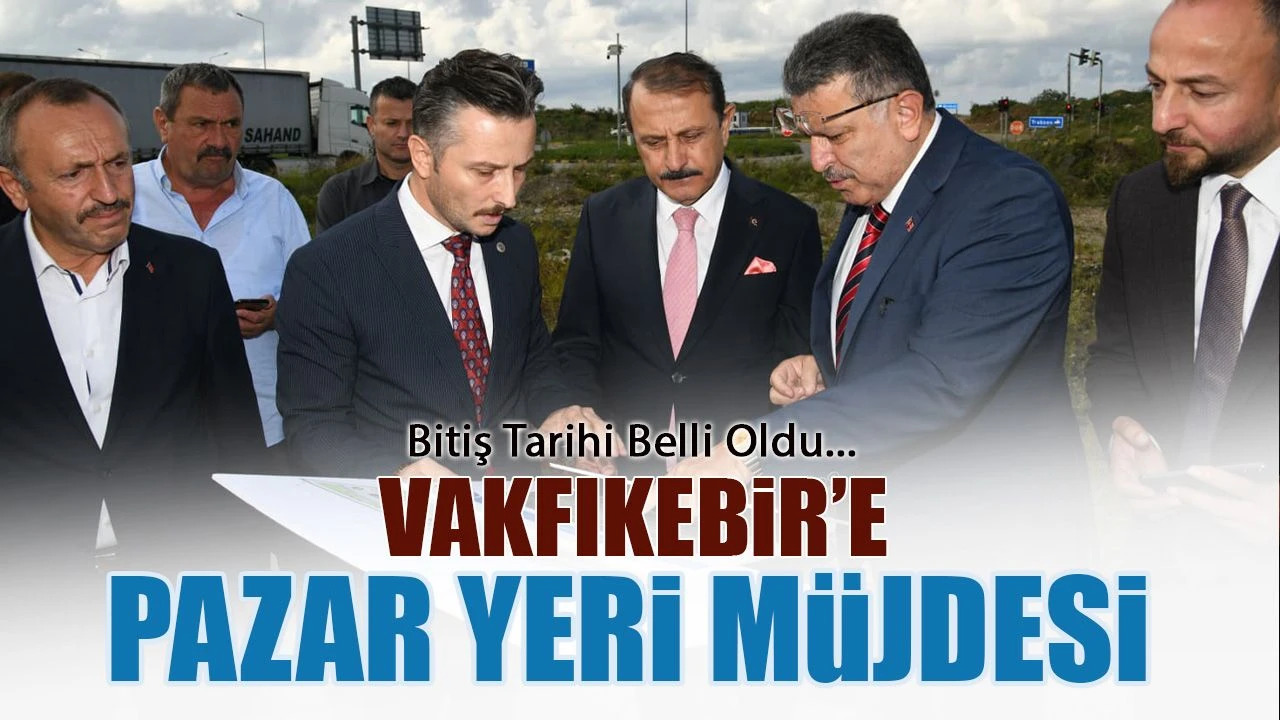 Vakfıkebir'e Pazar Yeri Müjdesi! Bitiş Tarihi Belli Oldu