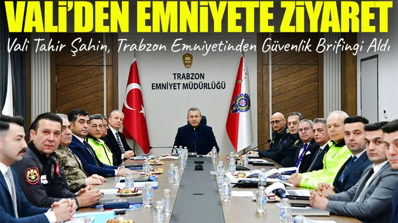 Vali Tahir �ahin, Trabzon Emniyetinden G�venlik Brifingi Ald�
