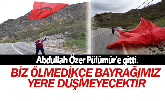 Vatan ve Bayrak sevdals Abdullah zer, 23 Nisanda Tunceli Plmre gitti.
